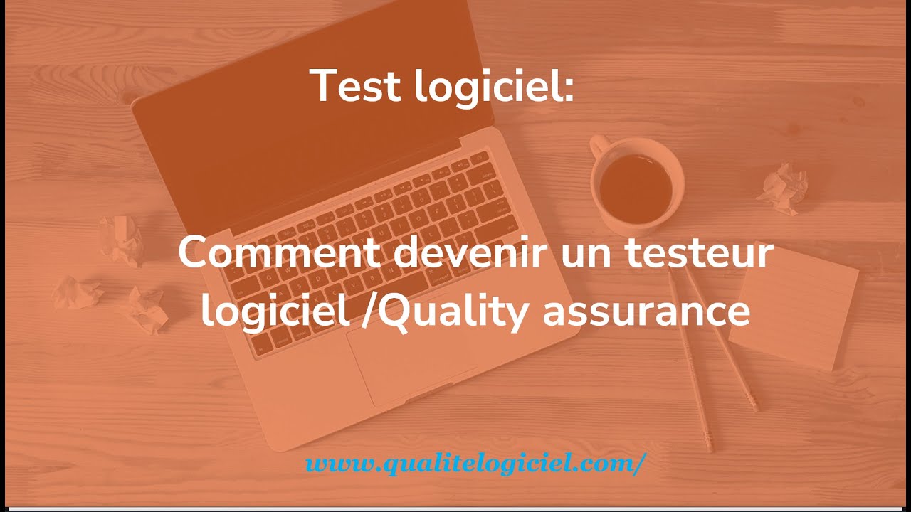 comment devenir testeur logiciel -  Quality assurance