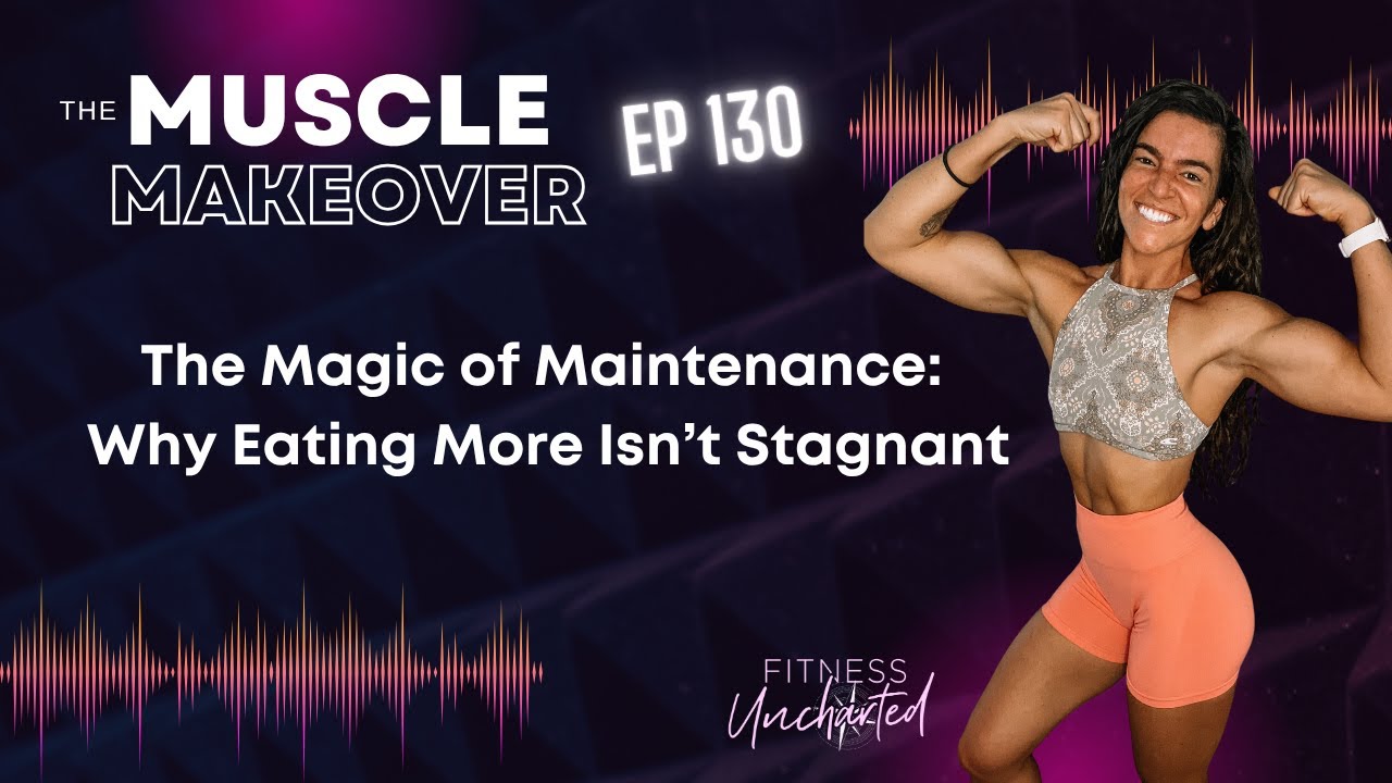 Ep 130 | The Magic of Maintenance: Why Eating More Isn’t Stagnant