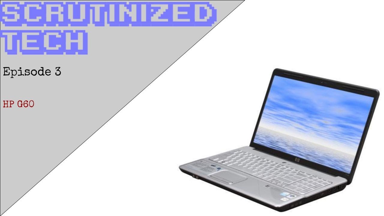 Scrutinized Tech Episode 3 | HP G60