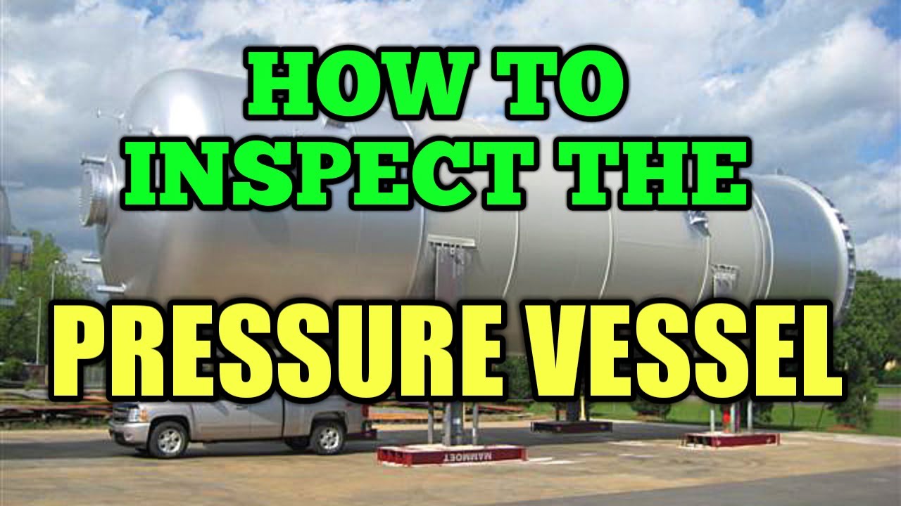 How to inspect the pressure vessel, what are the stages of inspection of pressure vessel