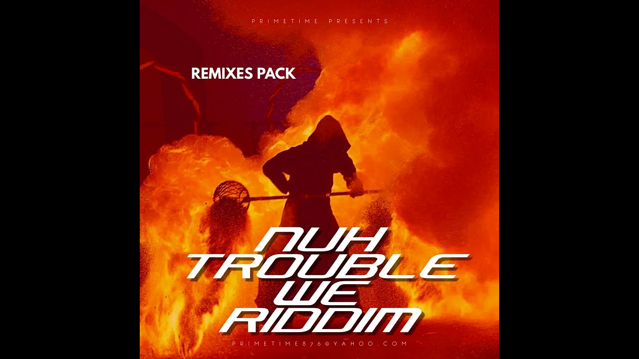 NUH TROUBLE WE RIDDIM (REMIXES PACK)