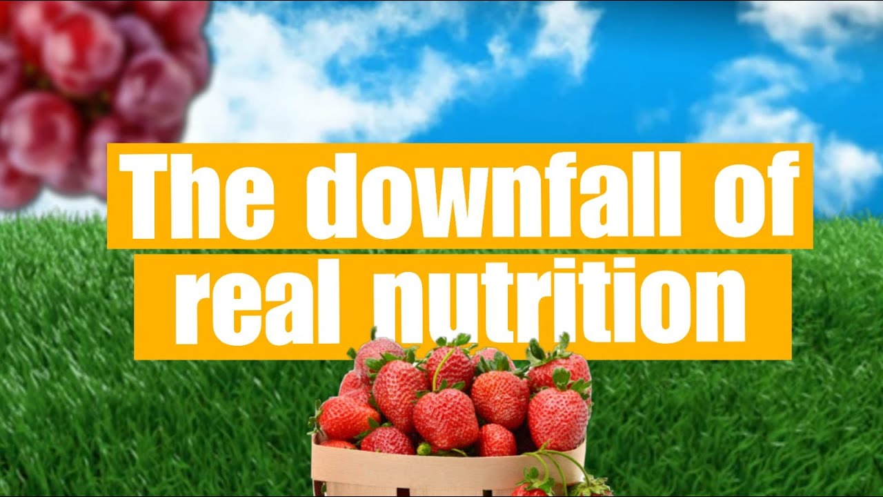 The Downfall of Real Nutrition
