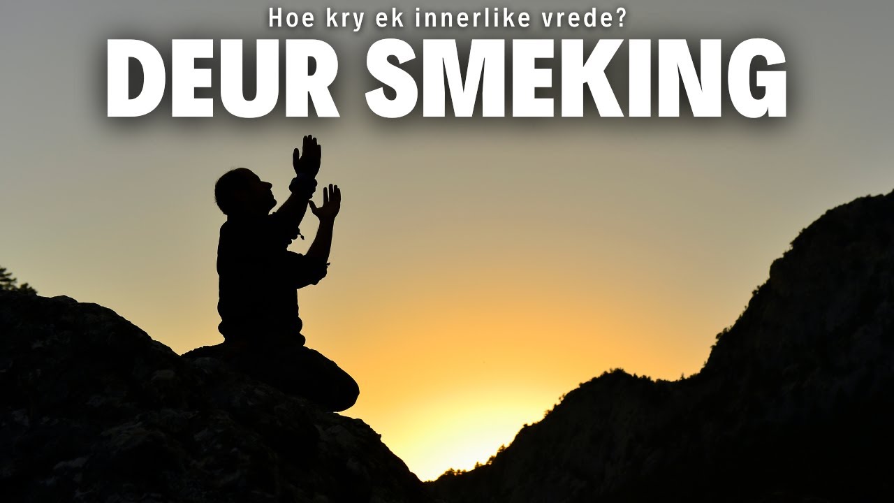 Hoe kry ek innerlike vrede? Deur Smeking