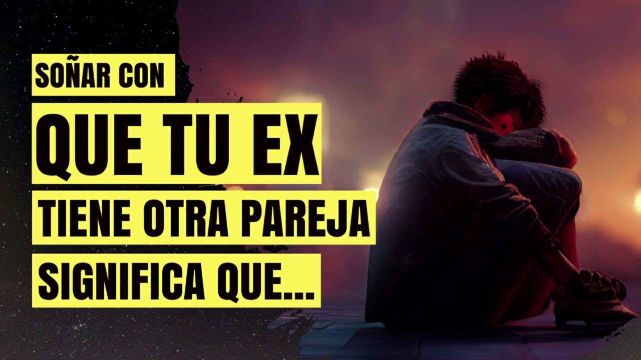 Significado de so&ntilde;ar con que tu EX tiene otra pareja  👈🏽 - Interpretaci&oacute;n de los sue&ntilde;os ✨
