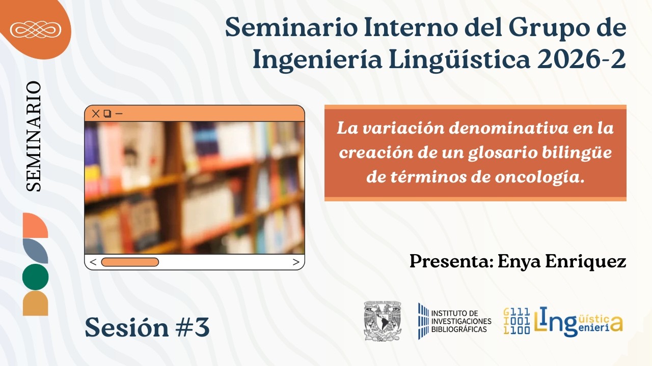 Seminario Interno del Grupo de Ingeniería Lingüística 2026-2 | Sesión #3