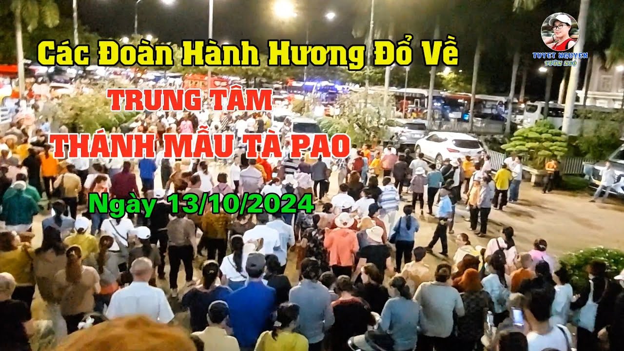 CÁC ĐOÀN HÀNH HƯƠNG ĐỔ VỀ TRUNG TÂM THÁNH MẪU TÀ PAO - Ngày 13/10/2024