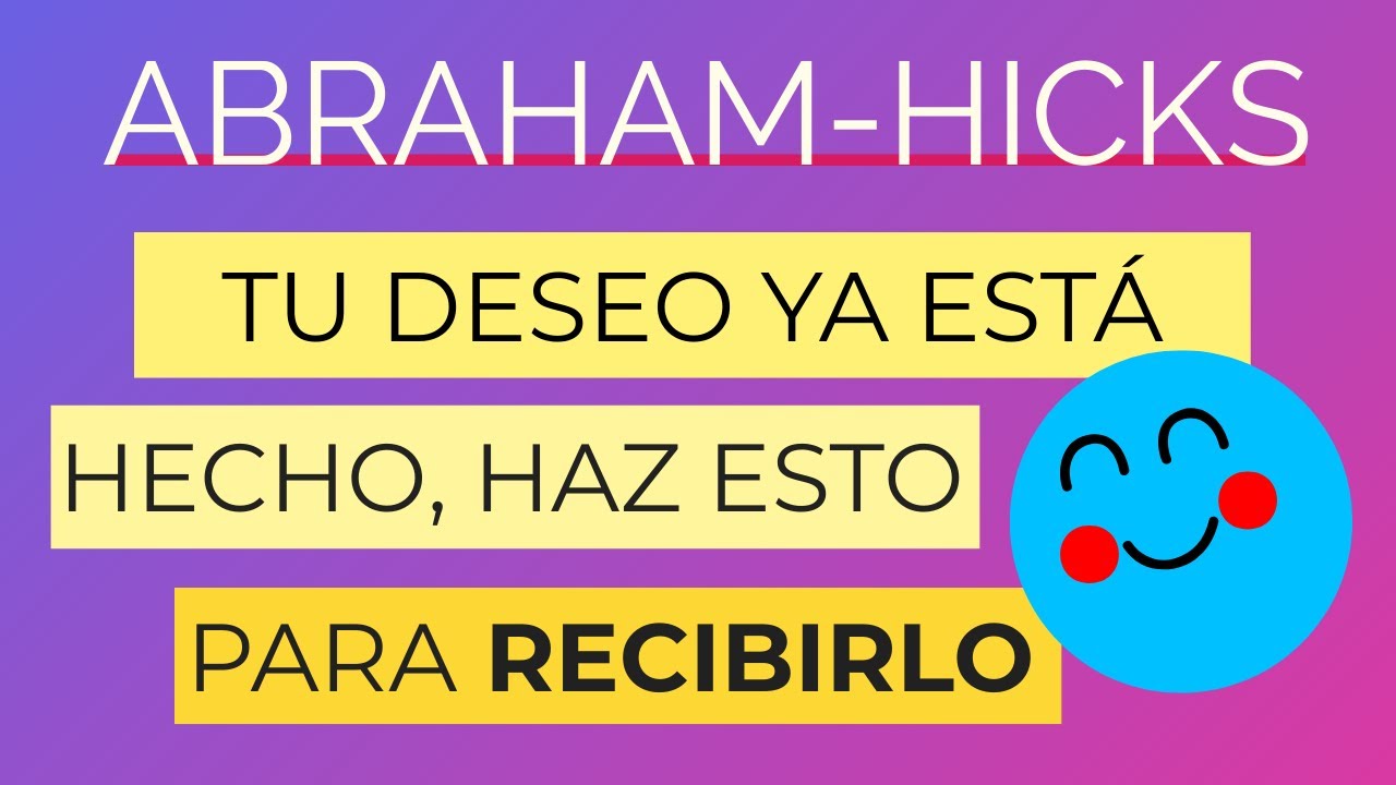 Tu deseo ya está hecho, haz esto para recibirlo ~ Abraham-Hicks en español