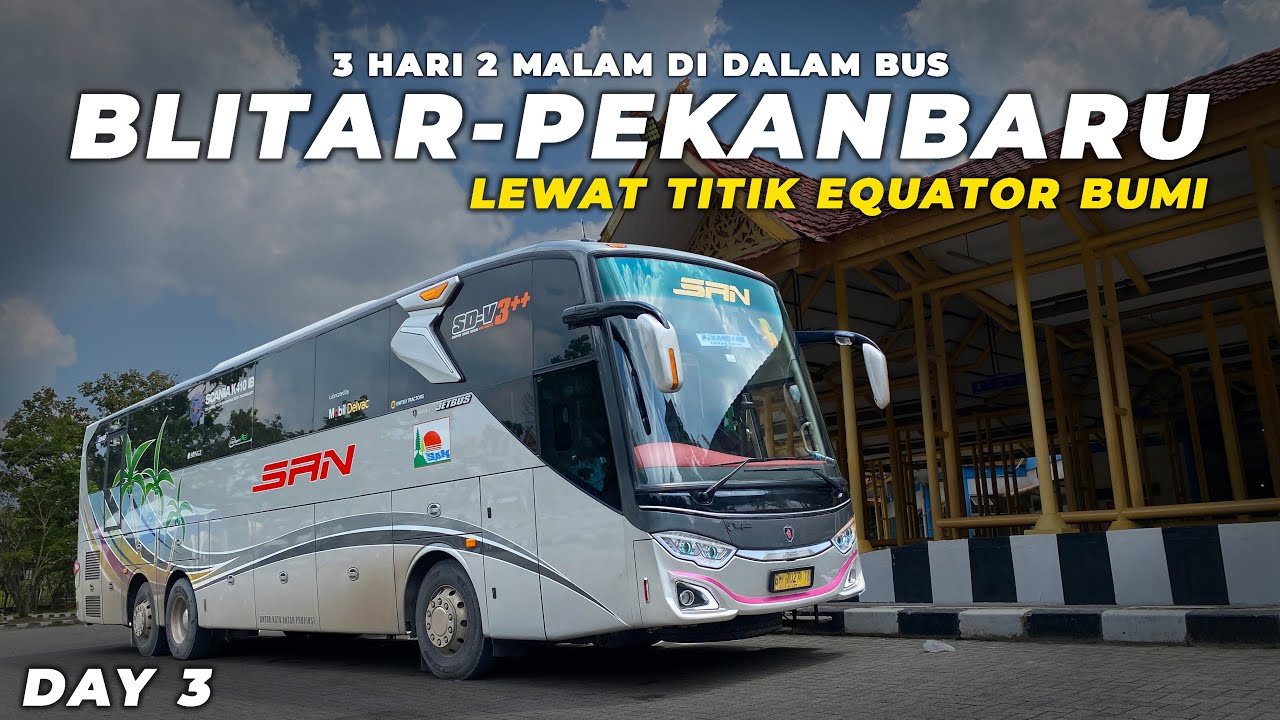 AKHIRNYA FINISH! 3 HARI 2 MALAM FULLTRIP 2.000 KM++ BLITAR - PEKANBARU Naik Bus SAN SCANIA K410 Ep.6
