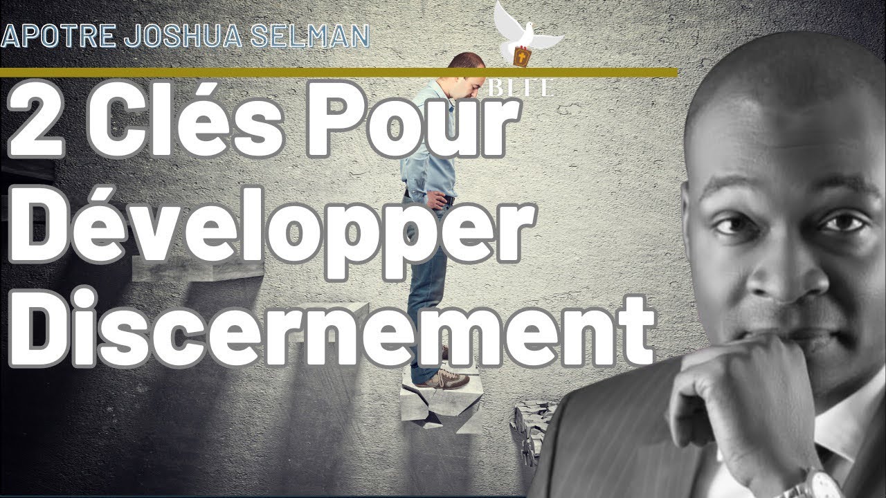 2 CL&Eacute;S POUR D&Eacute;VELOPPER VOTRE DISCERNEMENT || AP&Ocirc;TRE JOSHUA SELMAN