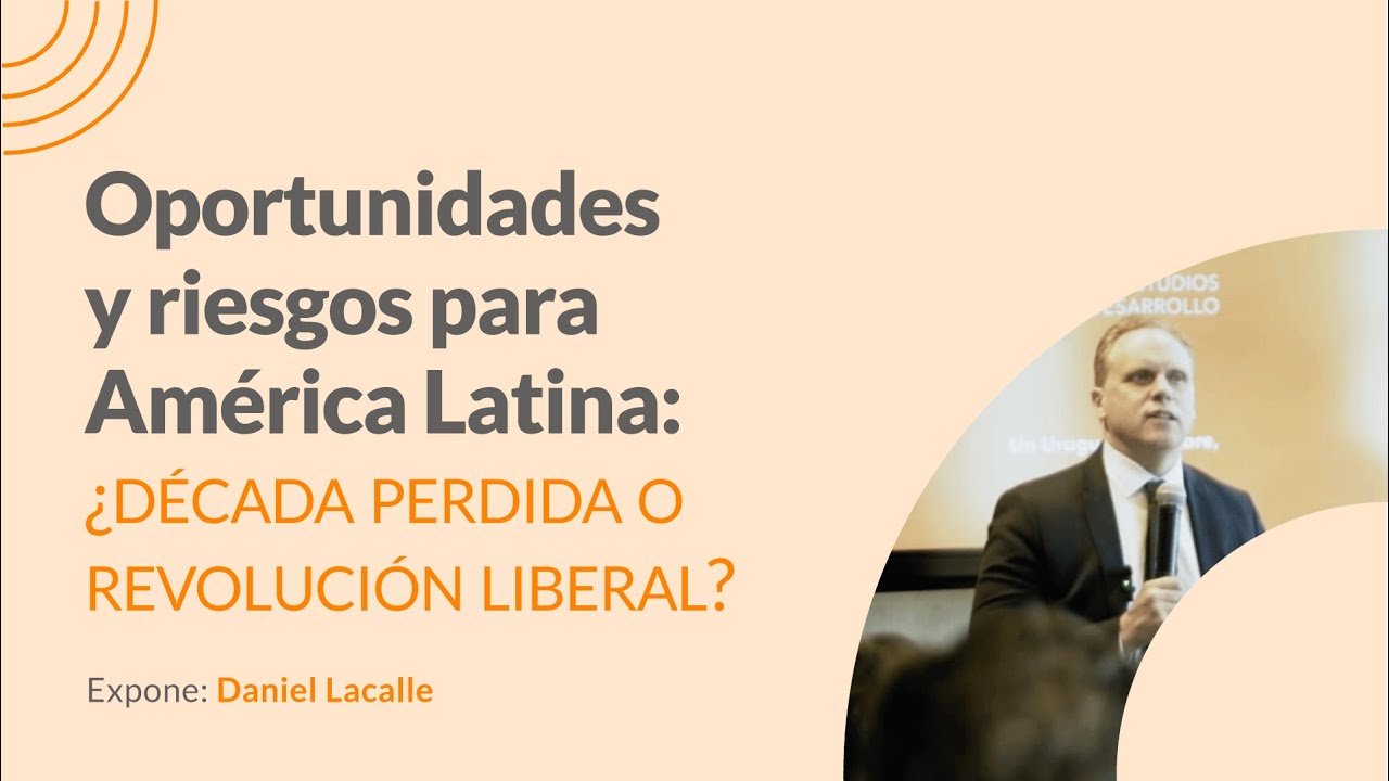 Daniel Lacalle: Oportunidades y riesgos para América Latina: ¿década perdida o revolución liberal?