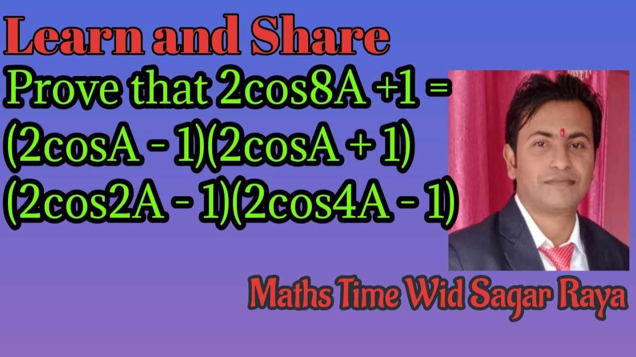 Prove that 2cos8A+1 = (2cosA-1)(2cosA+1)(2cos2A-1)(2cos4A-1)
