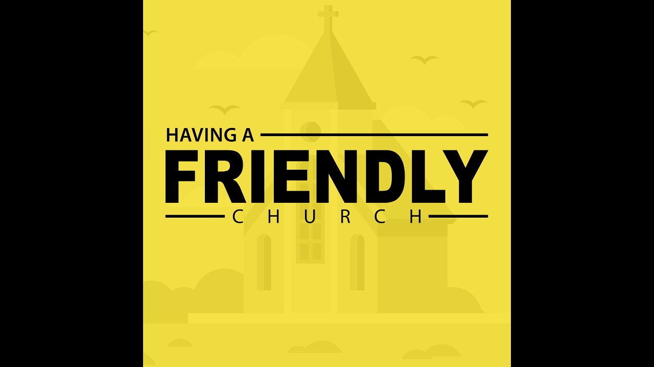 Having a Friendly Church