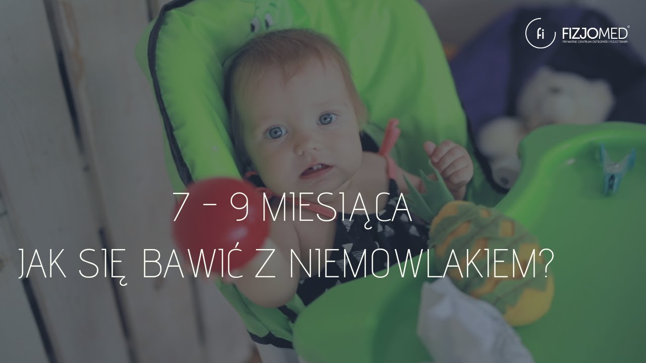 PORADNIK DLA RODZICA - W CO SIĘ BAWIĆ Z DZIECKIEM 7-9 MIESIĄCA?