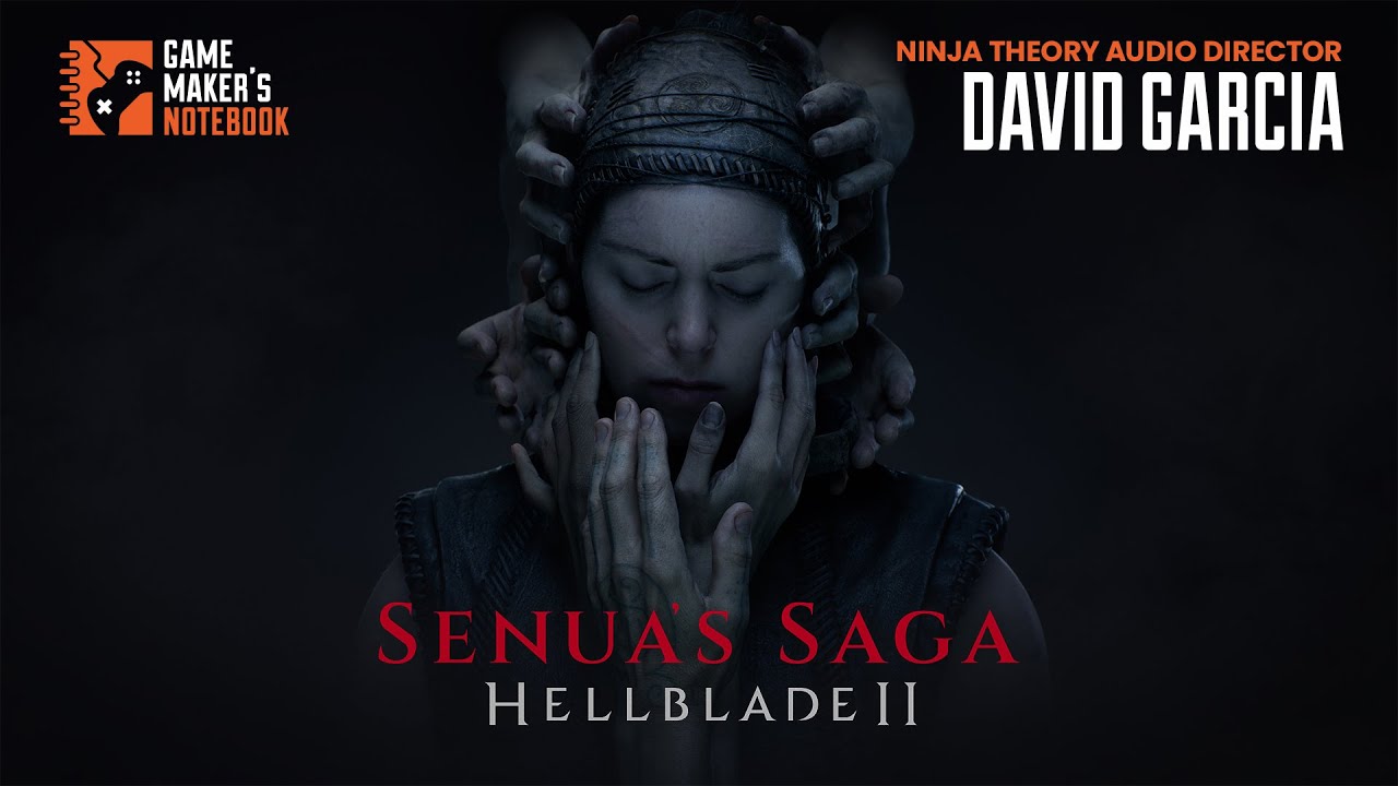 The Haunting Sounds of Hellblade with Ninja Theory's David Garcia | Game Maker's Notebook Podcast