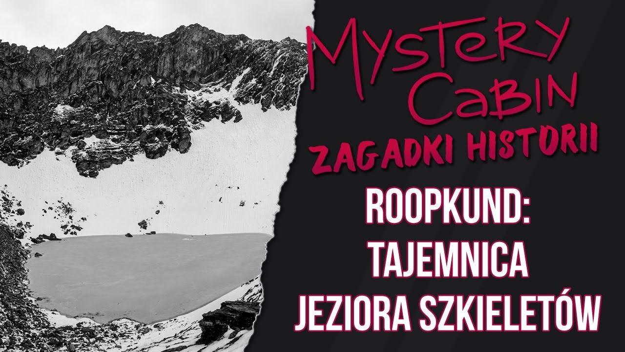 Roopkund: jezioro w Himalajach skrywające szczątki setek ludzi - Zagadki Historii - Mystery Cabin