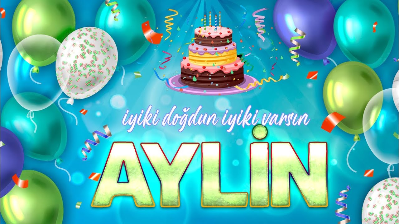 Happy Birthday AYLİN - Специальная песня на день рождения для ее имени (новинка 2022 г.)