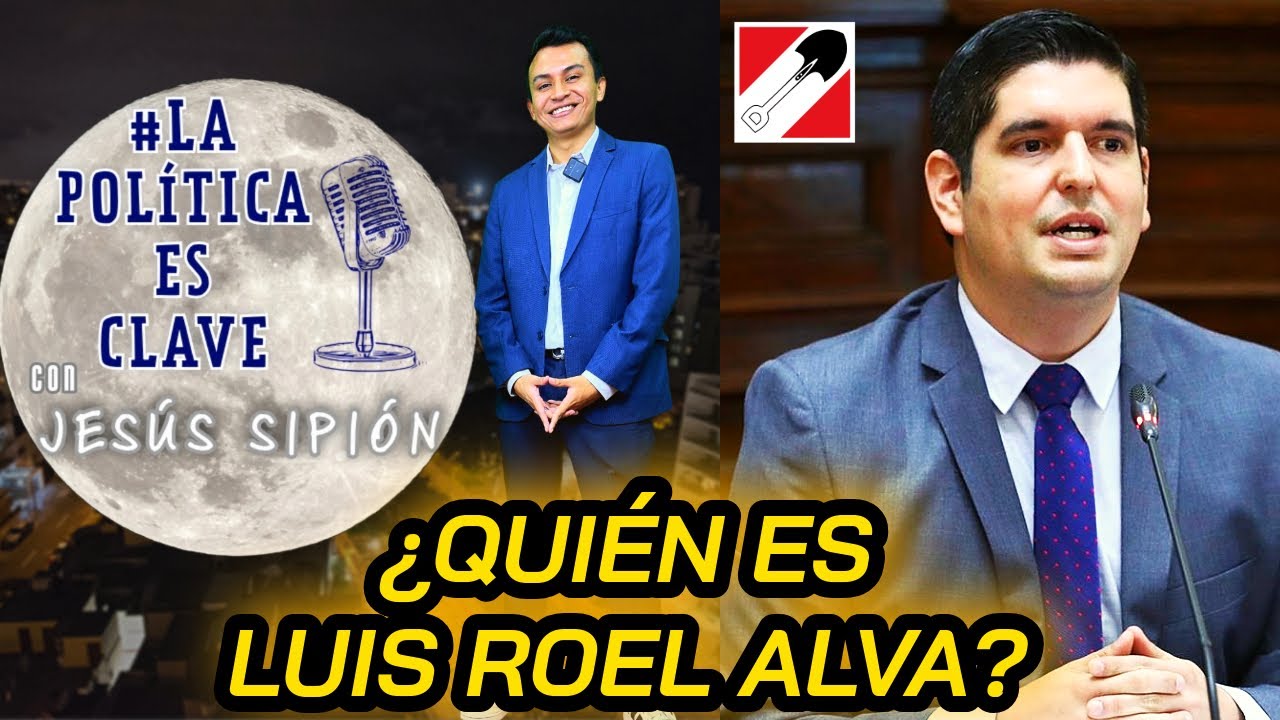 ¿QUIÉN ES LUIS ROEL ALVA? | ¿CÓMO ES SER CONGRESISTA EN EL PERÚ? | ACCION POPULAR