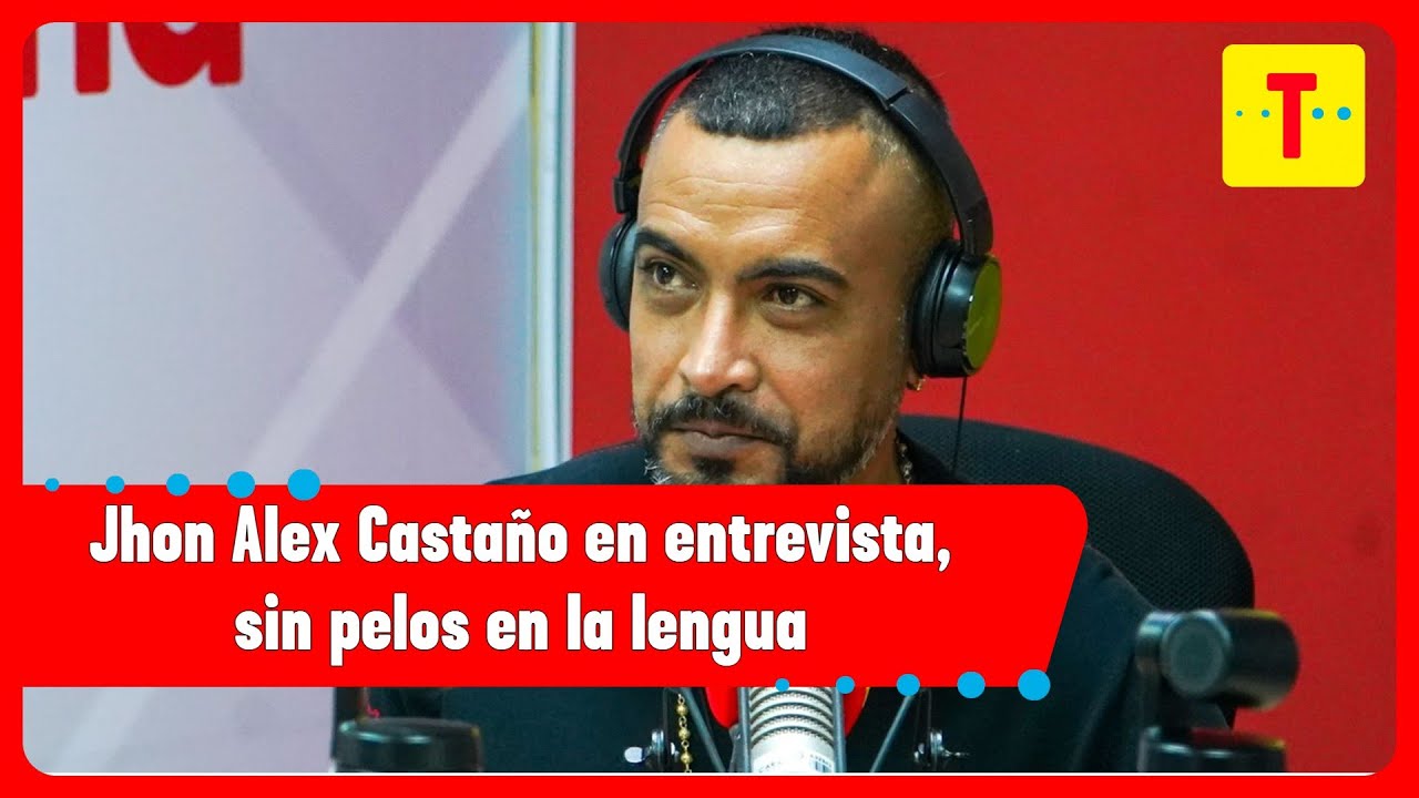 Jhon Alex Castaño en entrevista, sin pelos en la lengua
