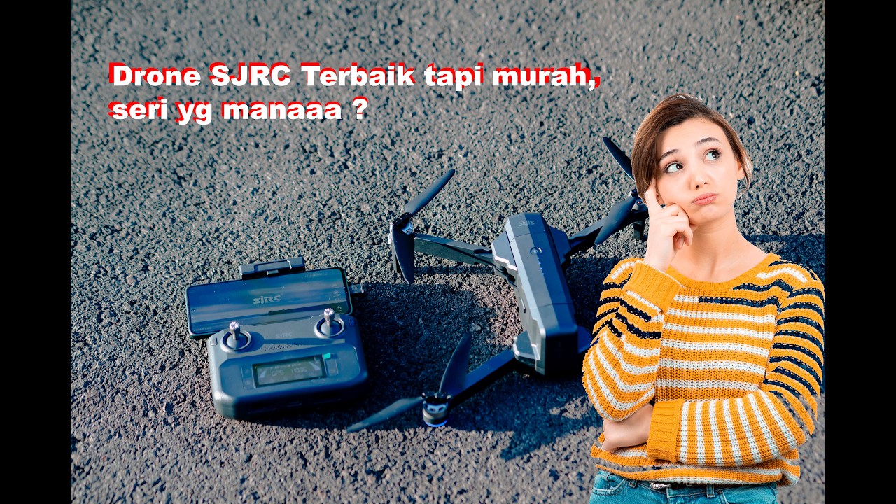 Drone SJRC Terbaik dan murah tipe yg mana ?