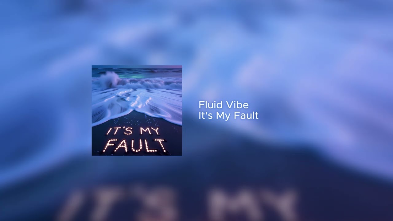 Fluid Vibe - It's My Fault