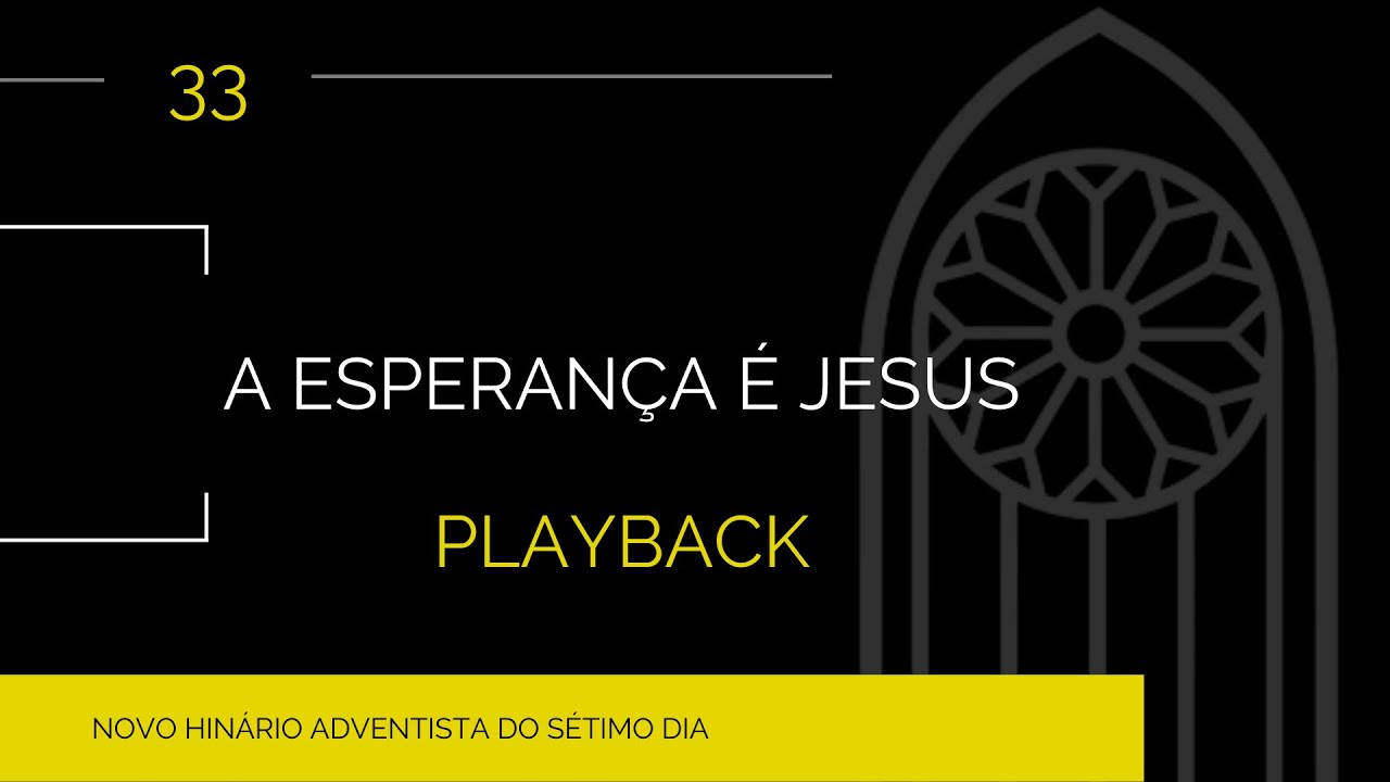 Novo Hin&aacute;rio Adventista &bull; Hino 33 &bull; A Esperan&ccedil;a &Eacute; Jesus&bull; Playback