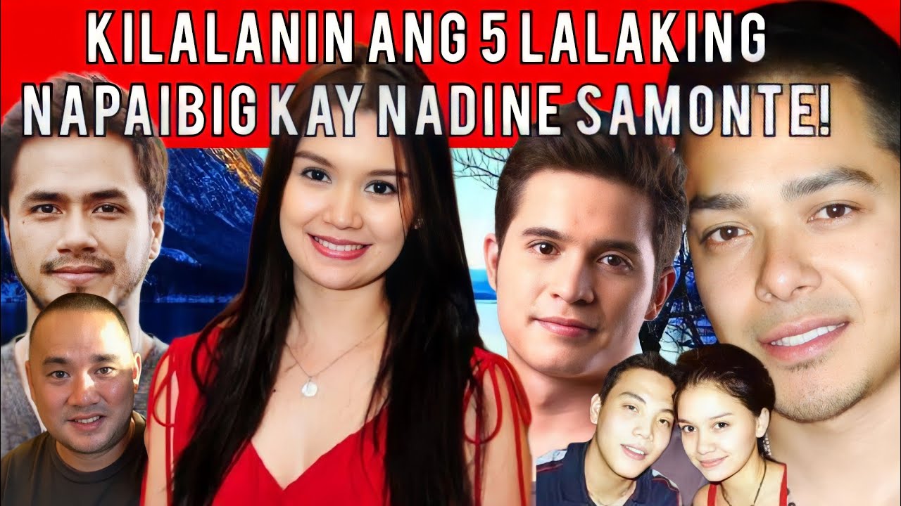KILALANIN ANG 5 LALAKING NAPAIBIG KAY NADINE SAMONTE!