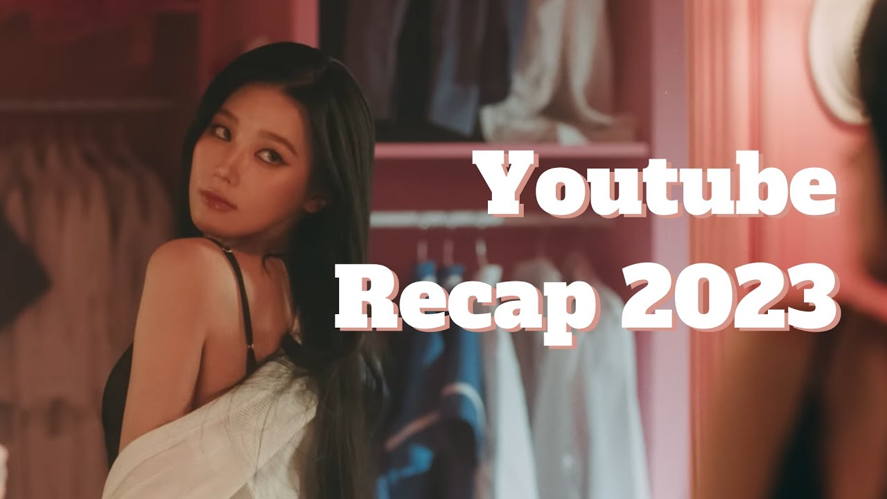 My youtube recap of 2023 (only the kpop part)