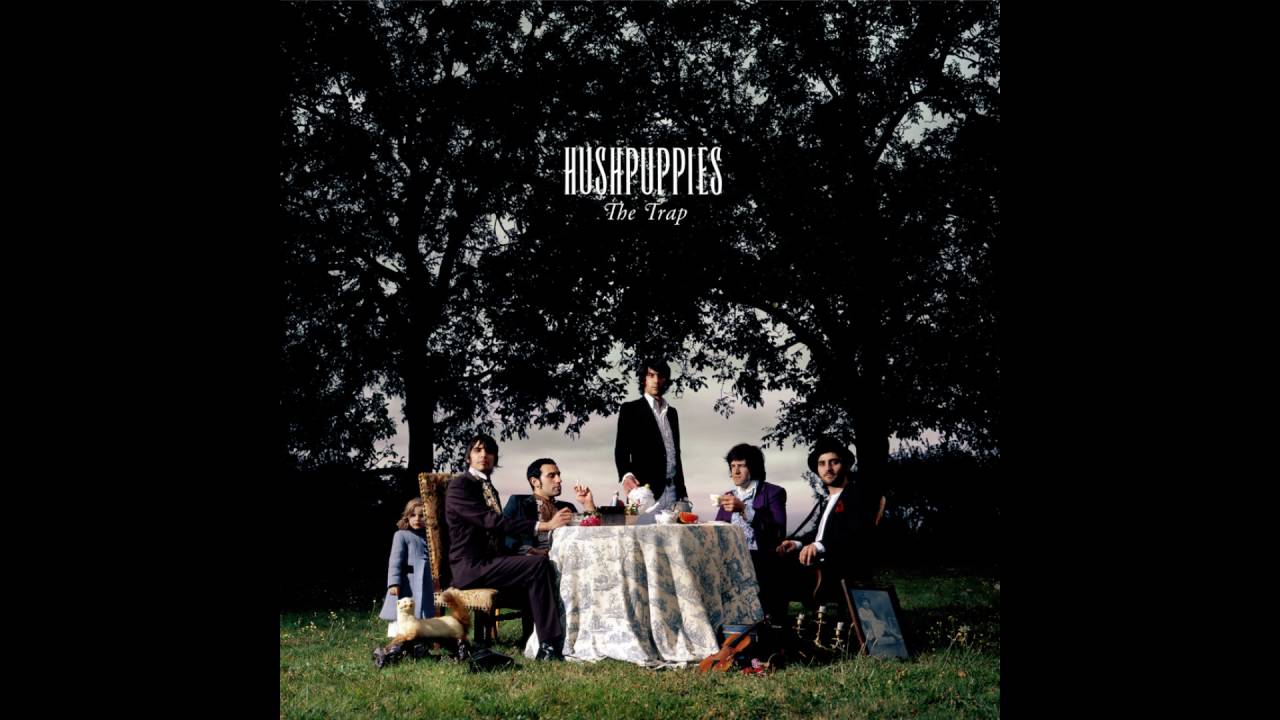 Hushpuppies - You're Gonna Say Yeah