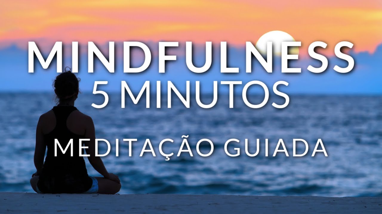 MINDFULNESS EM 5 MINUTOS: MEDITA&Ccedil;&Atilde;O GUIADA