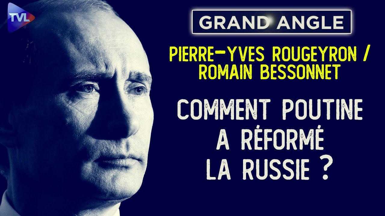 Comment Poutine a réformé la Russie ? - Pierre-Yves Rougeyron - Romain Bessonnet - Le Grand Angle