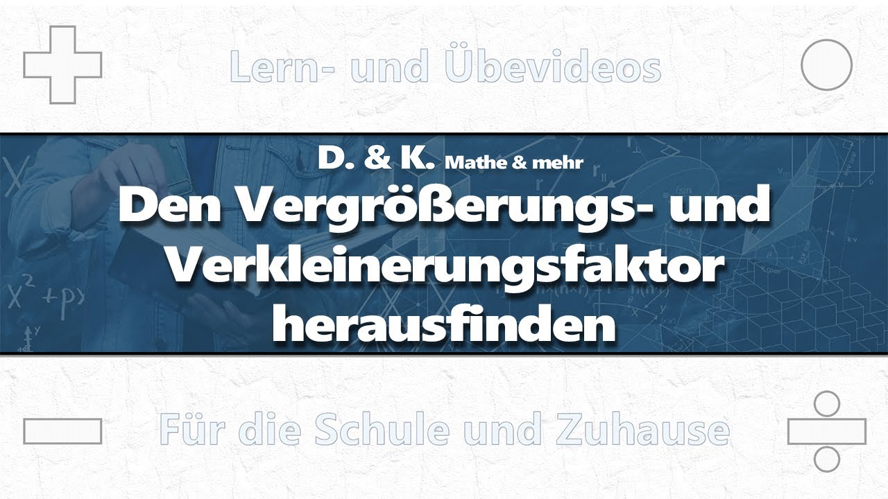 02 Den Vergrößerungs- und Verkleinerungsfaktor herausfinden | Mathematik | Ähnlichkeit