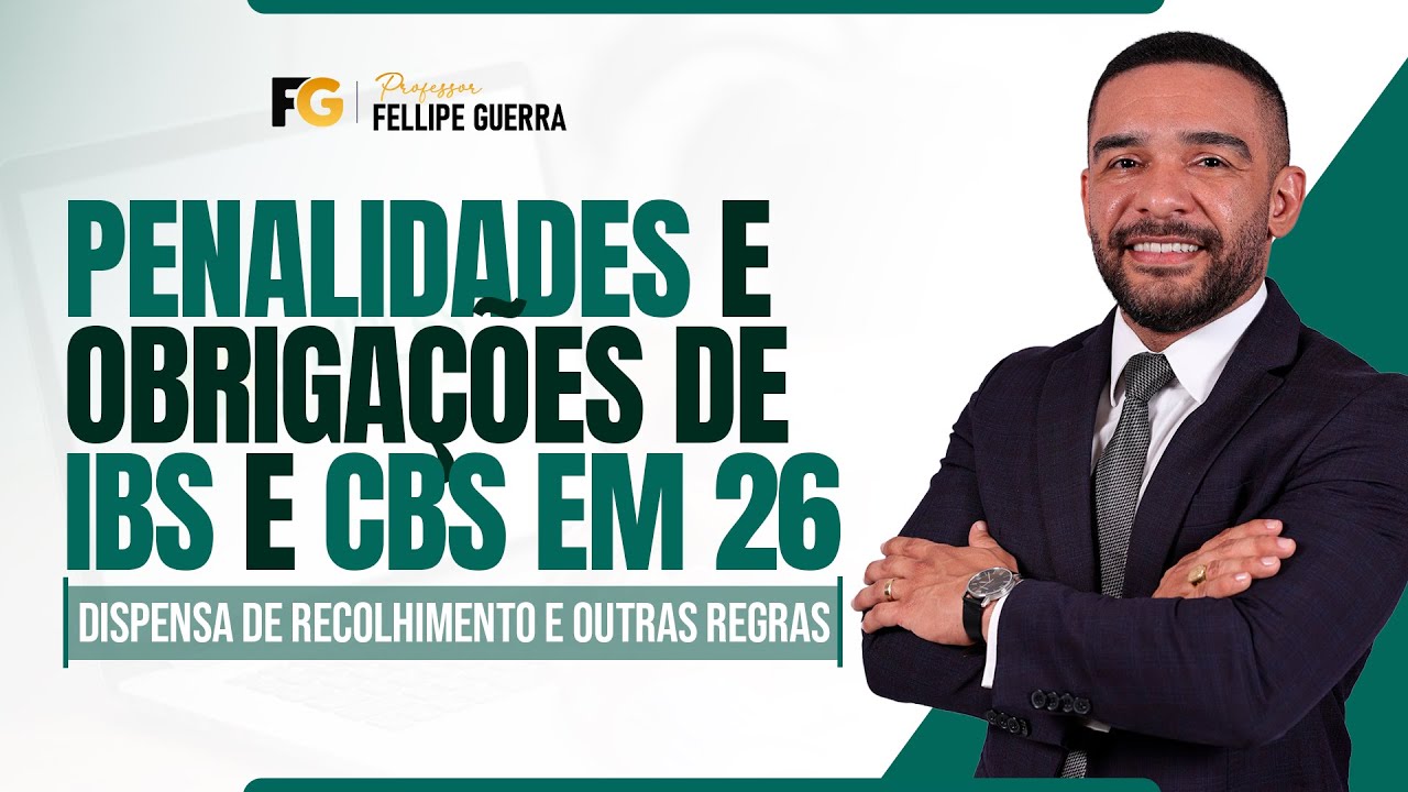 REFORMA | A aplicação de multas e as obrigações do IBS e da CBS em 2026 - Prof. Fellipe Guerra