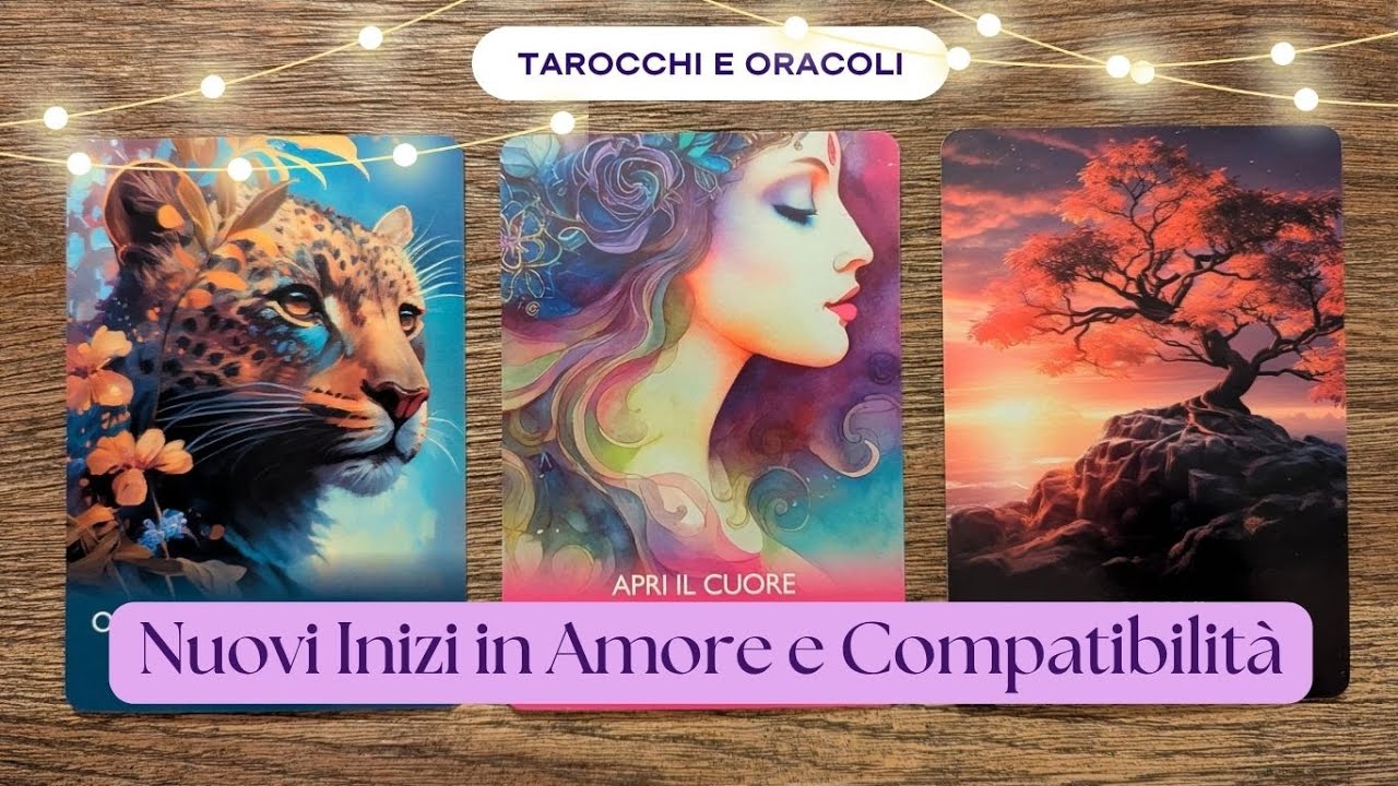 Nuovi inizi in Amore e Compatibilità || Lettura Interattiva di Tarocchi e Oracoli
