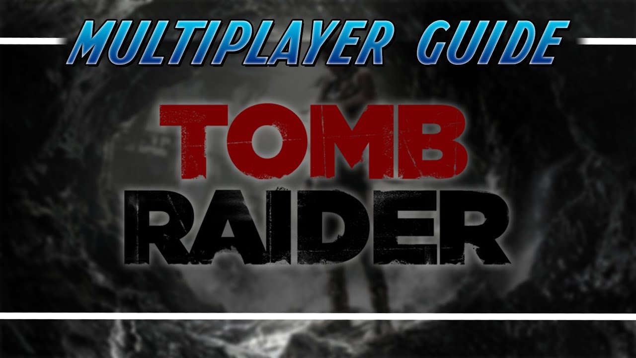 Multiplayer Guide | Tomb Raider