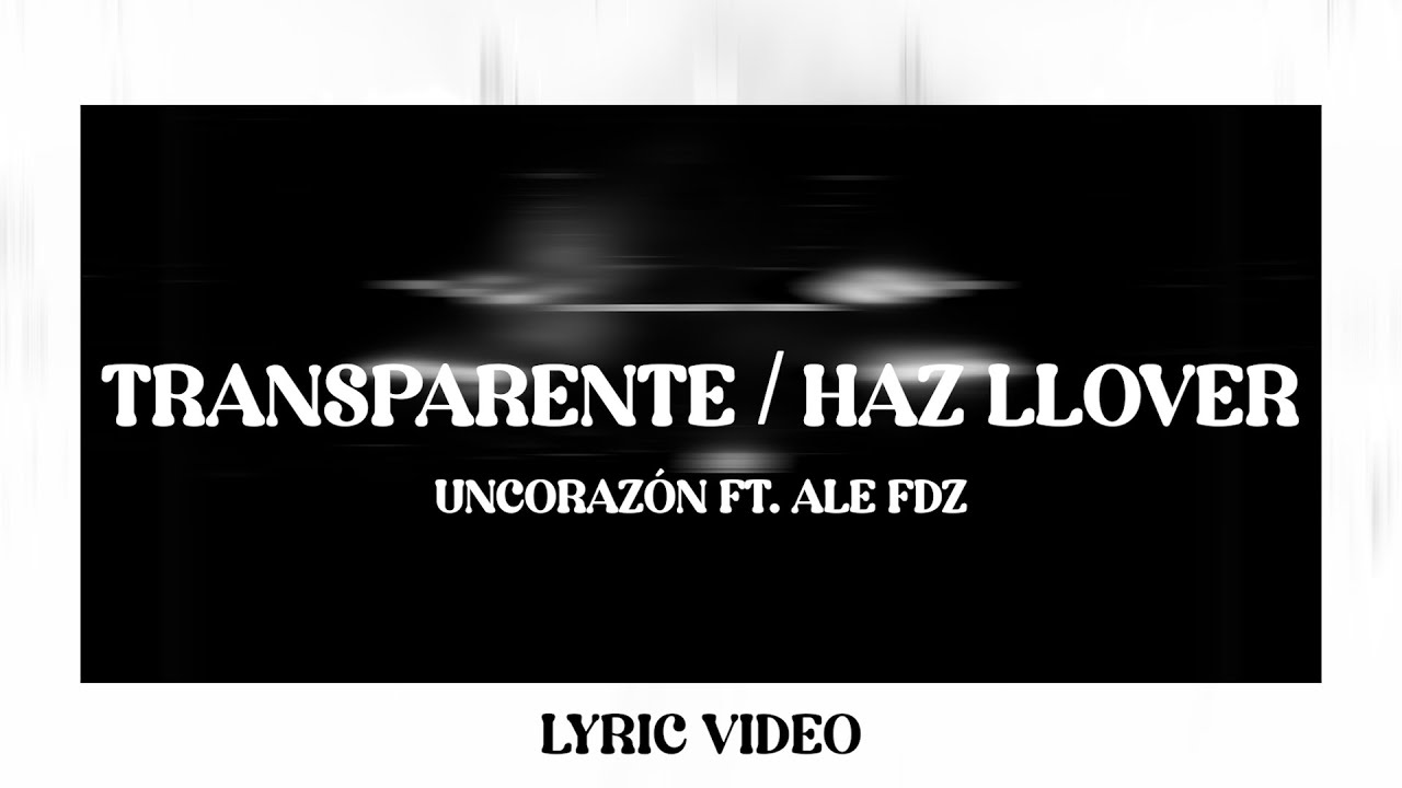 Un Coraz&oacute;n - Transparente / Haz Llover Ft. Ale Fdz (Lyric Video)