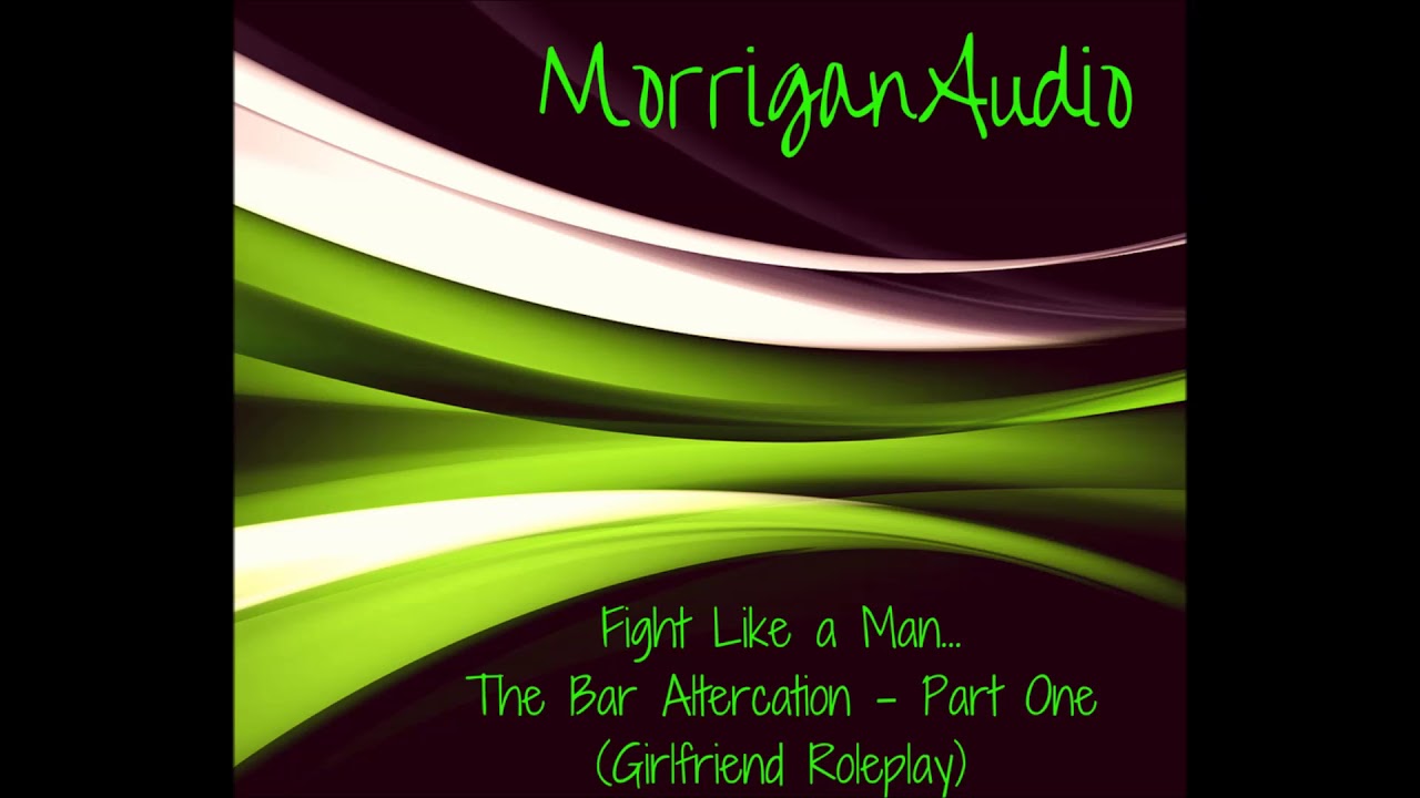 ASMR Girlfriend Roleplay: Fight Like a Man - The Bar Altercation Part One