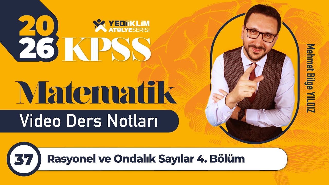 37 - Rasyonel ve Ondalık Sayılar 4. Bölüm - Mehmet Bilge YILDIZ