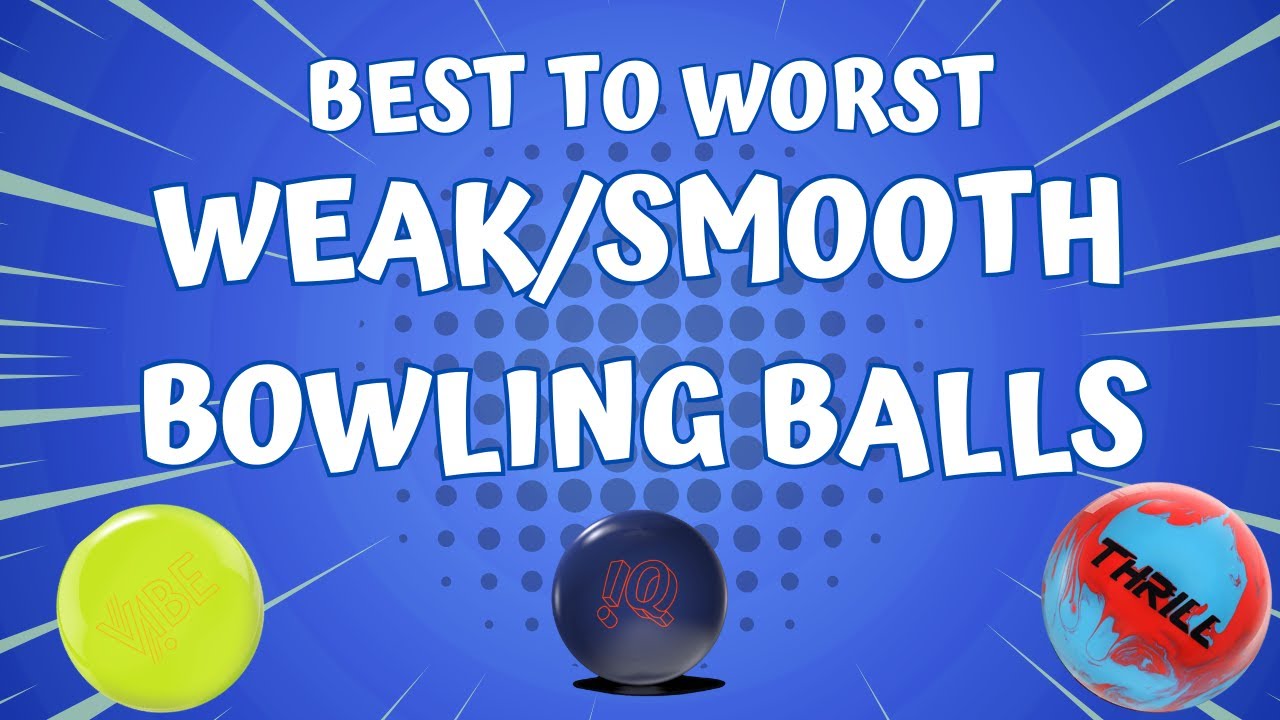 Ranking All Weak/Smooth Bowling Balls!