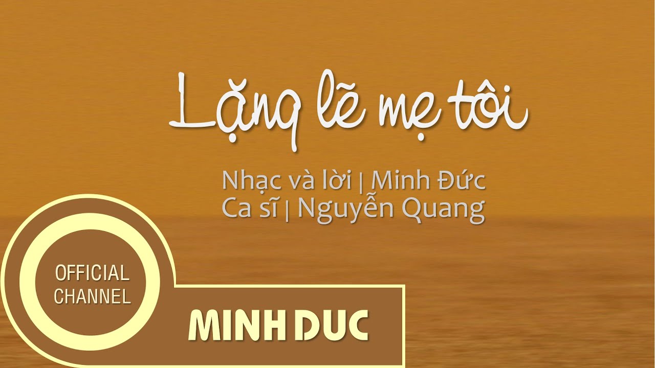 LẶNG LẼ MẸ TÔI (Nhạc sĩ Minh Đức) | Nguyễn Quang