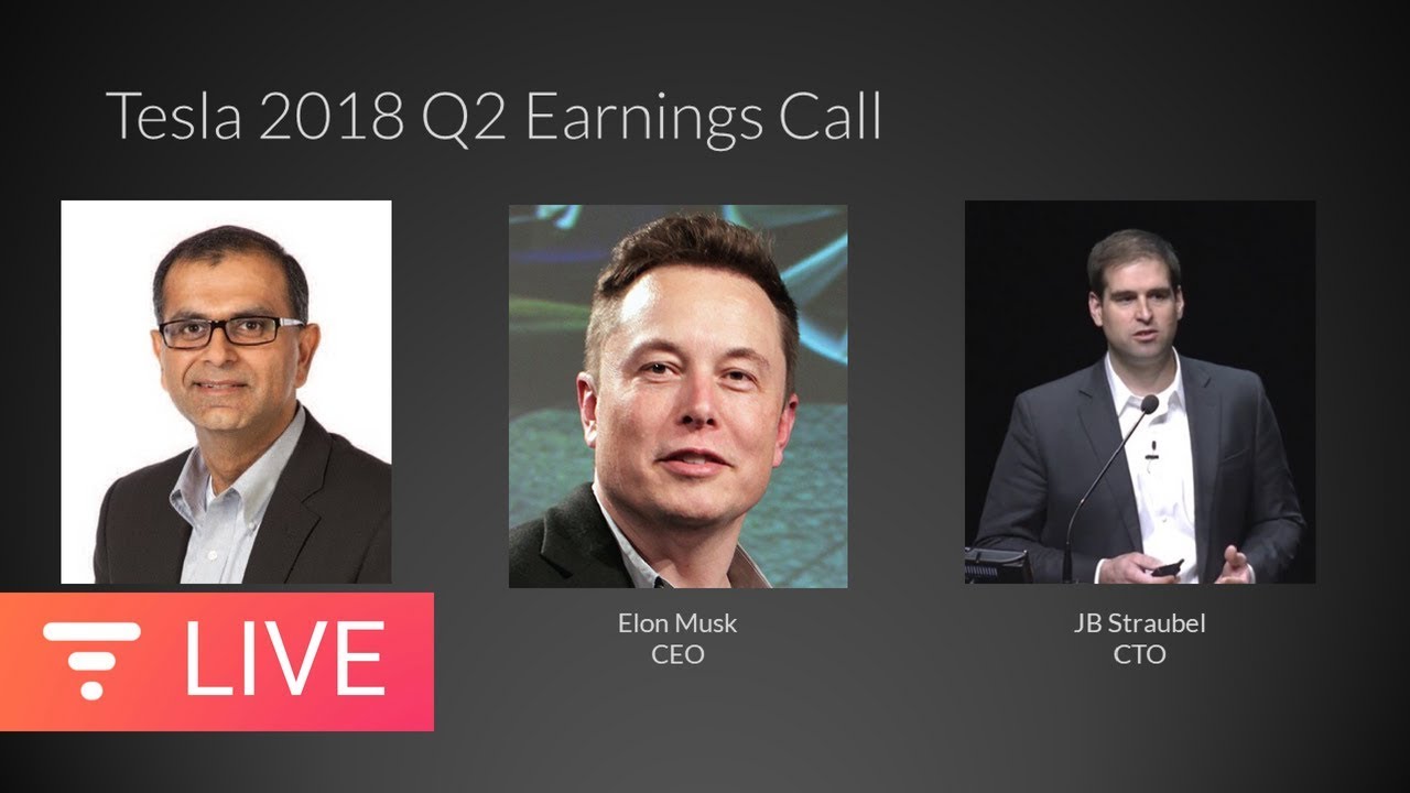 Tesla Earnings Call - Q2 2018 Financial Results and Q&A Webcast [LIVE]