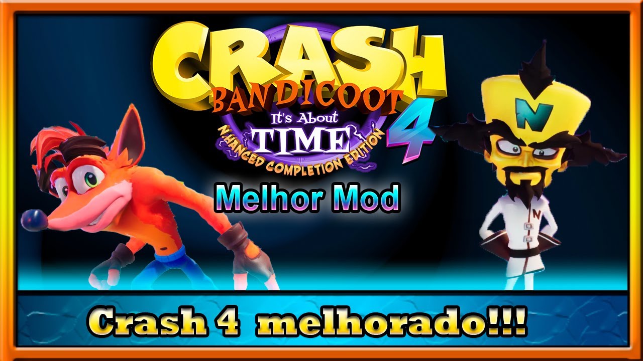 The Mod that Improves Crash 4 - Meet the N. Enhanced Completion Edition!!!