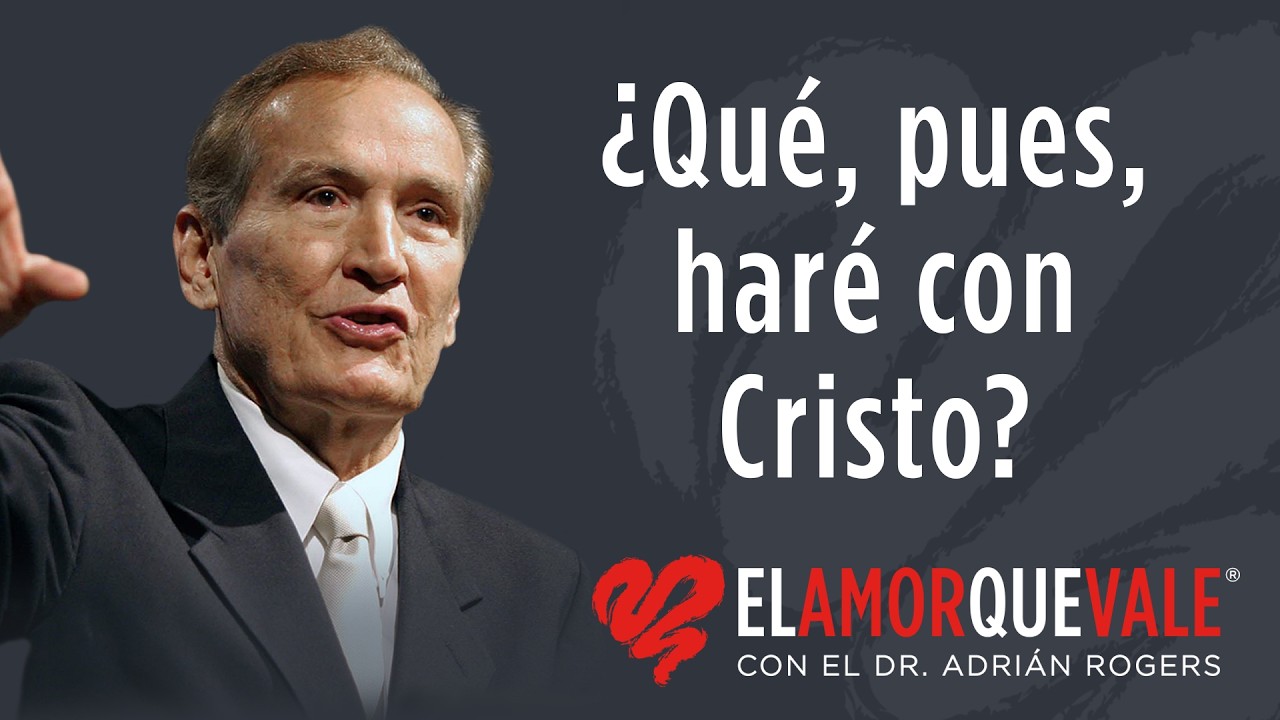 ¿Qué, pues, haré con Cristo? - Mt. 27:22 (Q1848) - Pastor Adrián Rogers