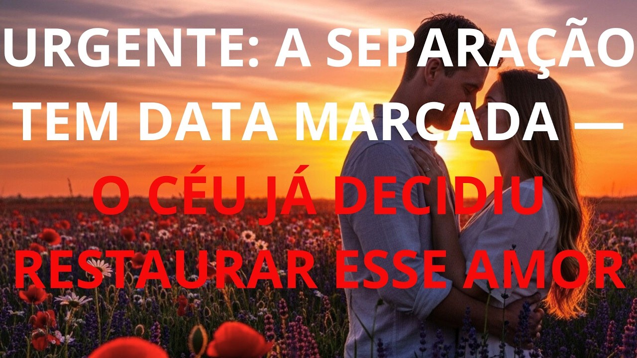 URGENTE: A SEPARAÇÃO TEM DATA MARCADA — O CÉU JÁ DECIDIU RESTAURAR ESSE AMOR