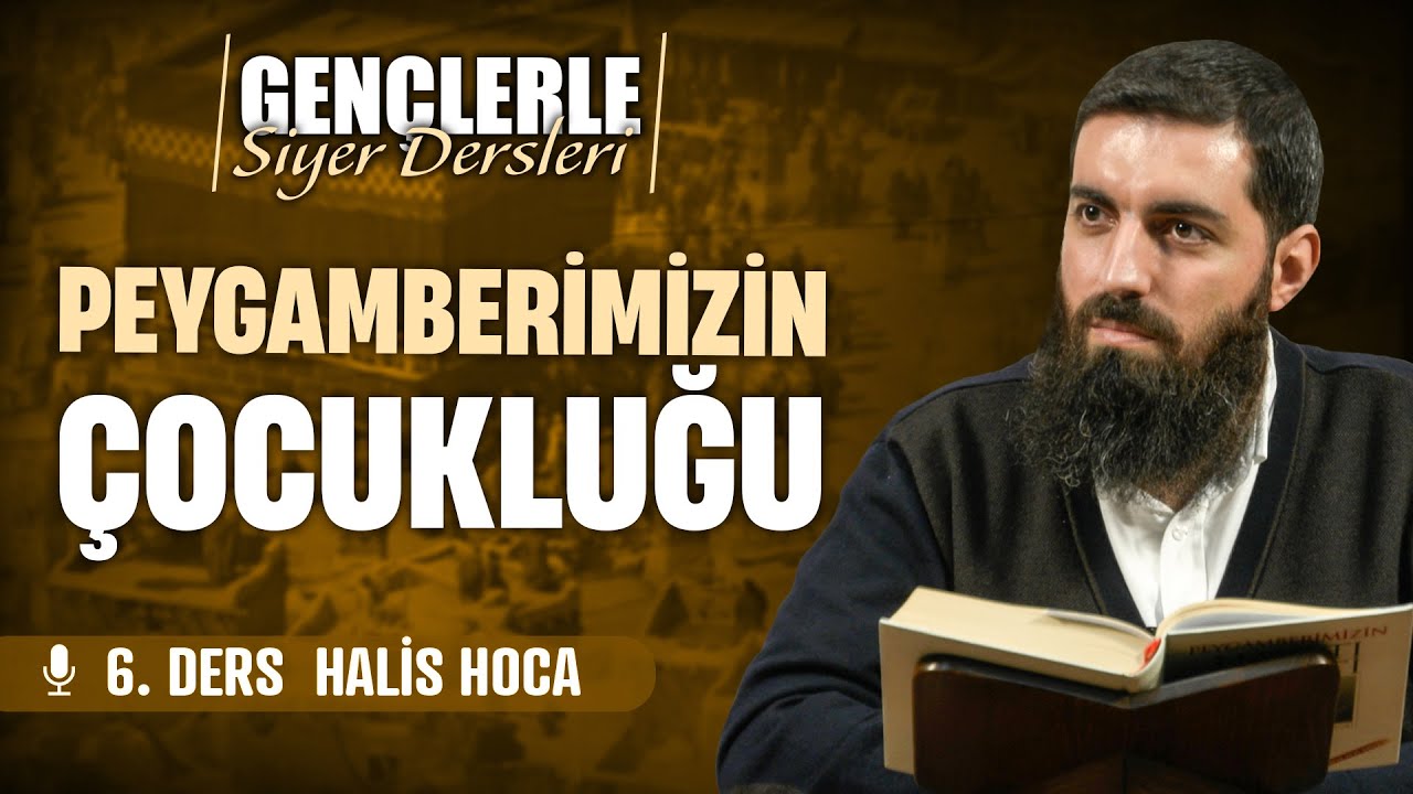 Peygamberimizin Çocukluğu | Gençlerle Siyer Dersleri 6 | Halis Bayancuk Hoca