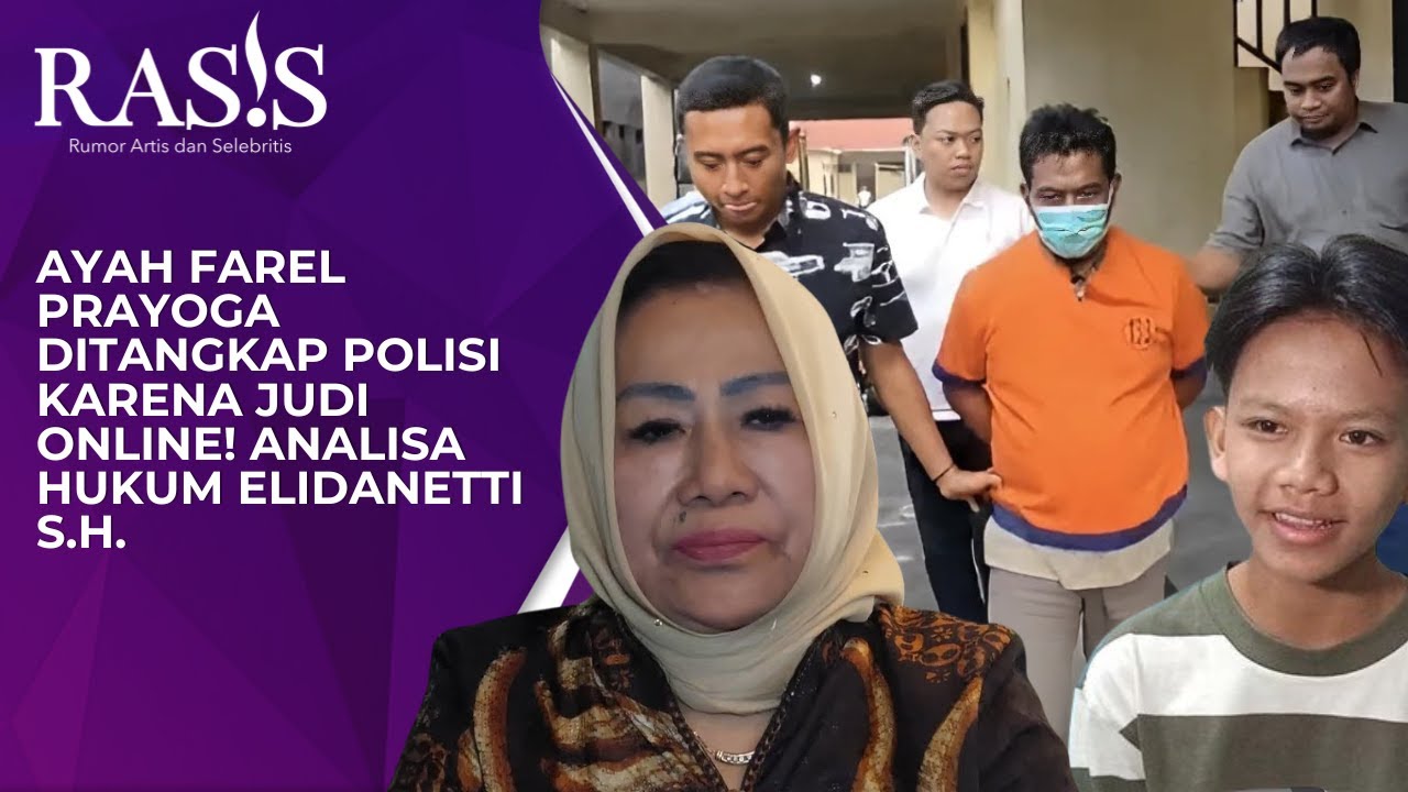 Ayah Farel Prayoga Ditangkap Polisi karena Judi Online! Analisa Hukum ELIDANETTI S.H.