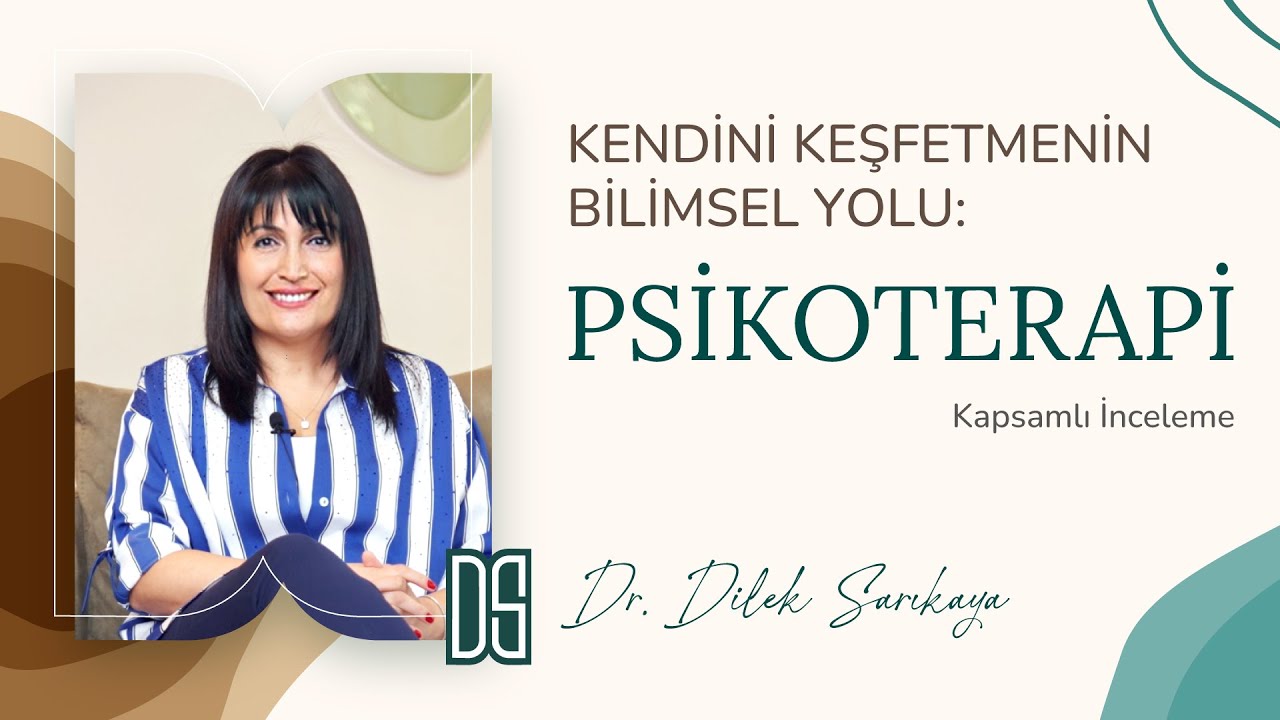 Kendini Keşfetmenin Bilimsel Yolu: Psikoterapi. Nedir? Kapsamlı Anlatım, Dr. Dilek Sarıkaya