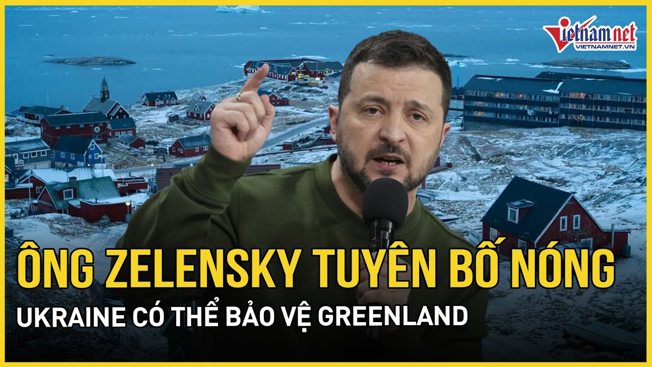 Tổng thống Ukraine khẳng định “vị thế” của mình ở Châu Âu, tuyên bố Ukraine có thể bảo vệ Greenland