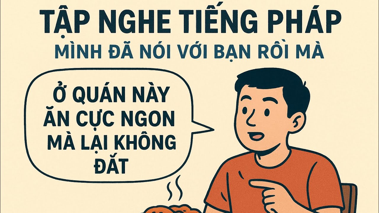 Tập Nghe Tiếng Pháp | Mình Đã Nói Với Bạn Rồi Mà: Ở Quán Này Ăn Cực Ngon Mà Lại Không Đắt 