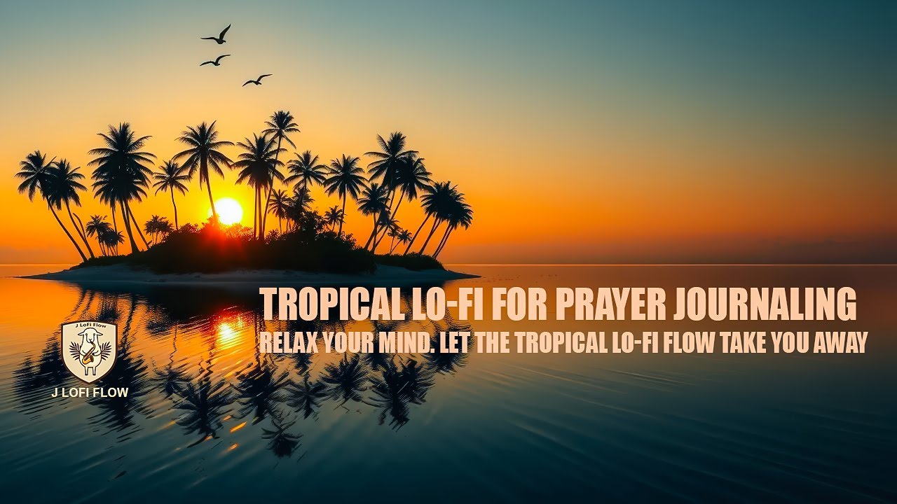 Tropical Lo-Fi for Prayer Journaling