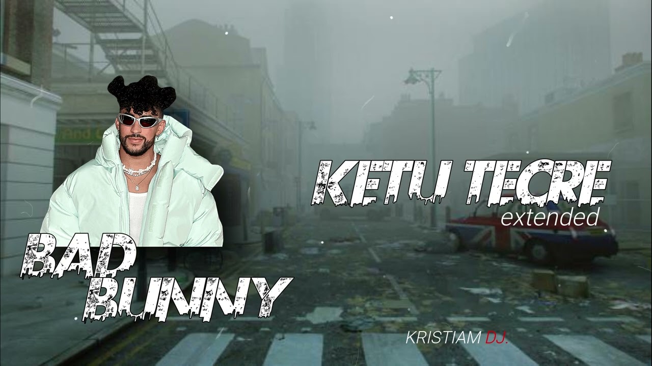 BAD BUNNY - KETU TeCRE (extended remix) KRISTIAM DJ.
